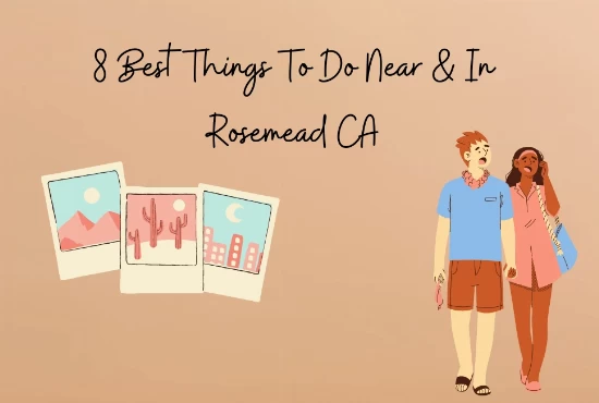 8 Best Things To Do Near & In Rosemead CA